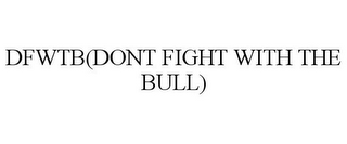 DFWTB(DONT FIGHT WITH THE BULL)