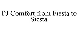 PJ COMFORT FROM FIESTA TO SIESTA