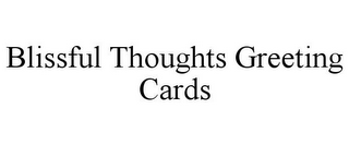 BLISSFUL THOUGHTS GREETING CARDS