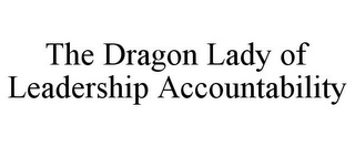 THE DRAGON LADY OF LEADERSHIP ACCOUNTABILITY