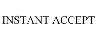 INSTANT ACCEPT