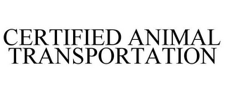 CERTIFIED ANIMAL TRANSPORTATION