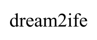 DREAM2IFE