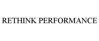 RETHINK PERFORMANCE