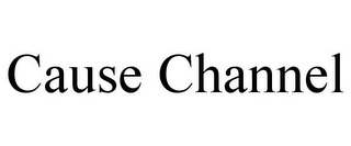CAUSE CHANNEL