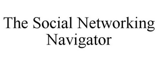 THE SOCIAL NETWORKING NAVIGATOR