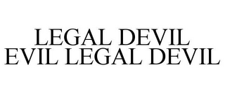 LEGAL DEVIL EVIL LEGAL DEVIL