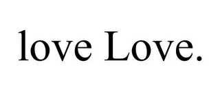 LOVE LOVE.