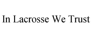 IN LACROSSE WE TRUST