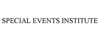 SPECIAL EVENTS INSTITUTE