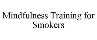 MINDFULNESS TRAINING FOR SMOKERS