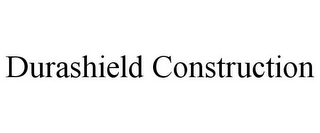 DURASHIELD CONSTRUCTION