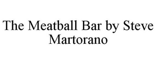 THE MEATBALL BAR BY STEVE MARTORANO