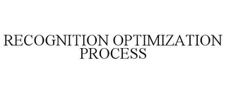 RECOGNITION OPTIMIZATION PROCESS