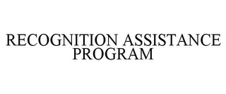 RECOGNITION ASSISTANCE PROGRAM