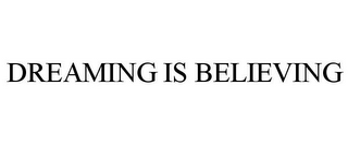 DREAMING IS BELIEVING