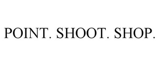 POINT. SHOOT. SHOP.