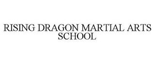 RISING DRAGON MARTIAL ARTS SCHOOL