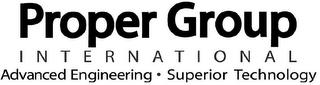 PROPER GROUP INTERNATIONAL ADVANCED ENGINEERING SUPERIOR TECHNOLOGY