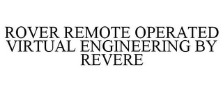 ROVER REMOTE OPERATED VIRTUAL ENGINEERING BY REVERE