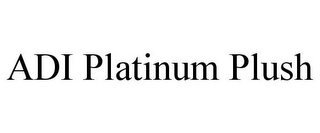 ADI PLATINUM PLUSH