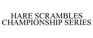 HARE SCRAMBLES CHAMPIONSHIP SERIES