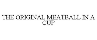 THE ORIGINAL MEATBALL IN A CUP