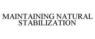 MAINTAINING NATURAL STABILIZATION