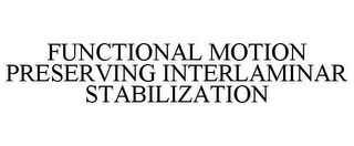 FUNCTIONAL MOTION PRESERVING INTERLAMINAR STABILIZATION