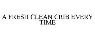 A FRESH CLEAN CRIB EVERY TIME
