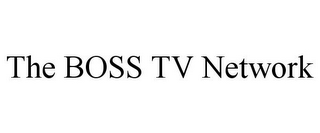 THE BOSS TV NETWORK