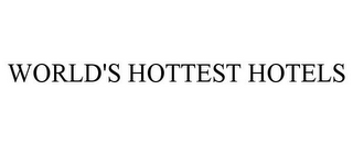 WORLD'S HOTTEST HOTELS