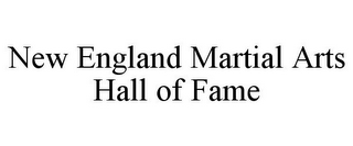NEW ENGLAND MARTIAL ARTS HALL OF FAME
