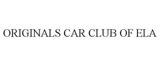 ORIGINALS CAR CLUB OF ELA