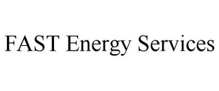 FAST ENERGY SERVICES