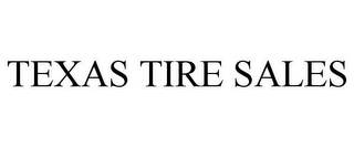 TEXAS TIRE SALES