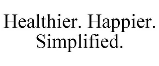 HEALTHIER. HAPPIER. SIMPLIFIED.