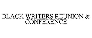 BLACK WRITERS REUNION & CONFERENCE