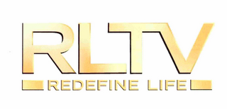 RLTV REDEFINE LIFE