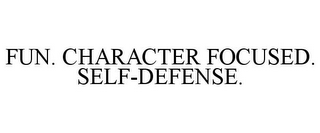 FUN. CHARACTER FOCUSED. SELF-DEFENSE.