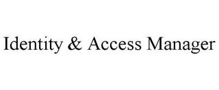 IDENTITY & ACCESS MANAGER