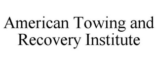 AMERICAN TOWING AND RECOVERY INSTITUTE