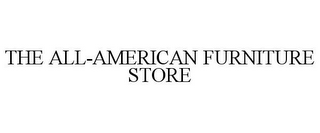 THE ALL-AMERICAN FURNITURE STORE