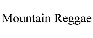 MOUNTAIN REGGAE