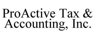 PROACTIVE TAX & ACCOUNTING, INC.