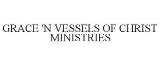 GRACE 'N VESSELS OF CHRIST MINISTRIES