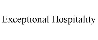 EXCEPTIONAL HOSPITALITY