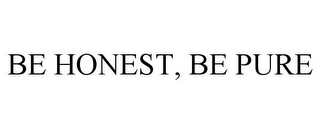 BE HONEST, BE PURE