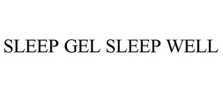 SLEEP GEL SLEEP WELL