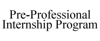 PRE-PROFESSIONAL INTERNSHIP PROGRAM